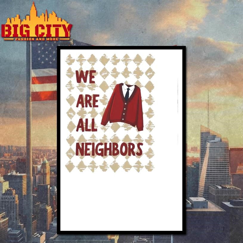 We Are All Neighbors Shirt