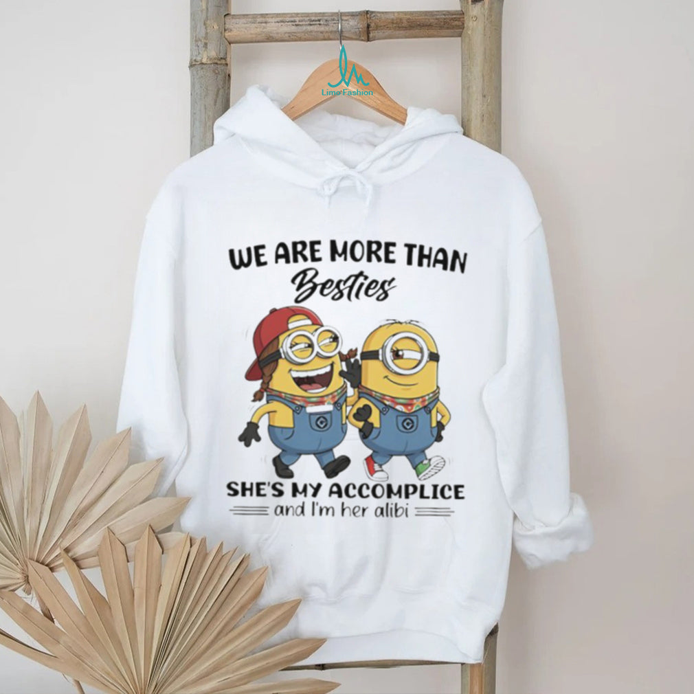 We Are More Than Besties Minions Accomplice and Alibi T Shirt