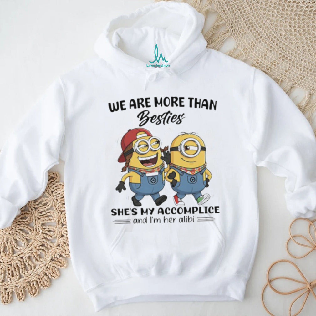 We Are More Than Besties Minions Accomplice and Alibi T Shirt