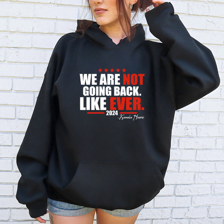We Are Not Going Back Like Ever 2024 Kamala Harris Shirt
