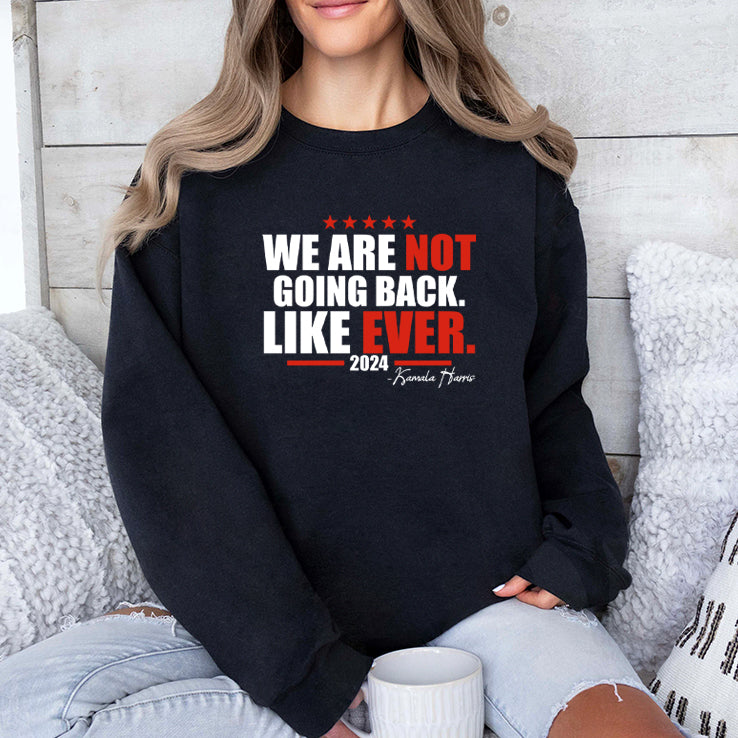 We Are Not Going Back Like Ever 2024 Kamala Harris Shirt