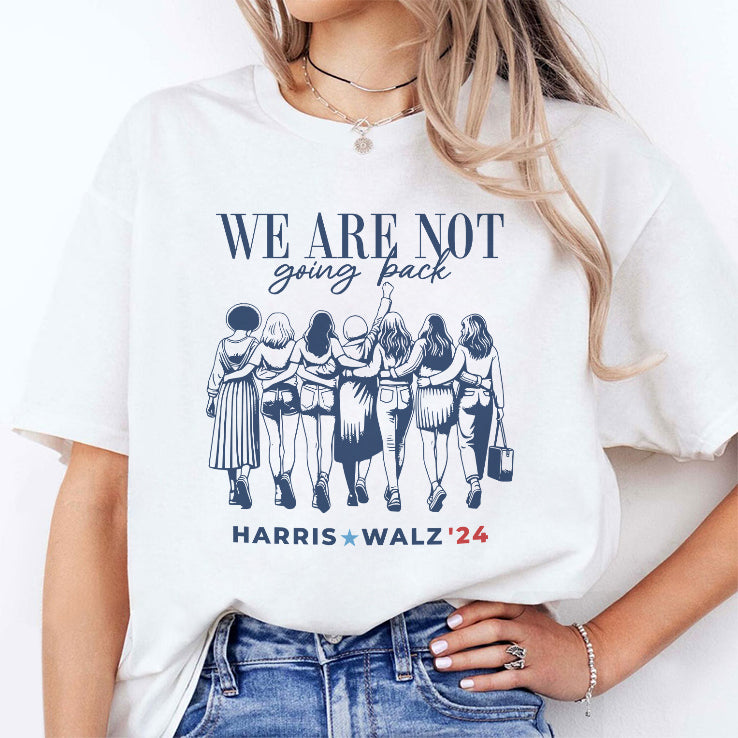 We Are Not Going Back Vote Harris Walz 2024 Empowered Women Shirt