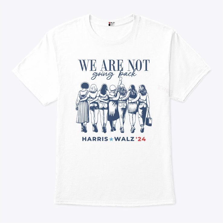 We Are Not Going Back Vote Harris Walz 2024 Empowered Women Shirt