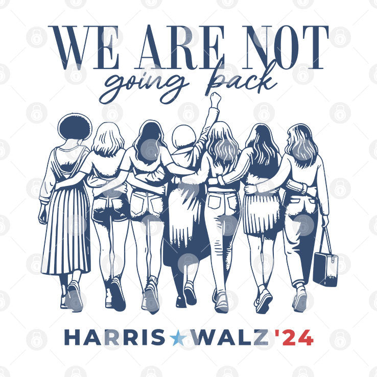 We Are Not Going Back Vote Harris Walz 2024 Empowered Women Shirt