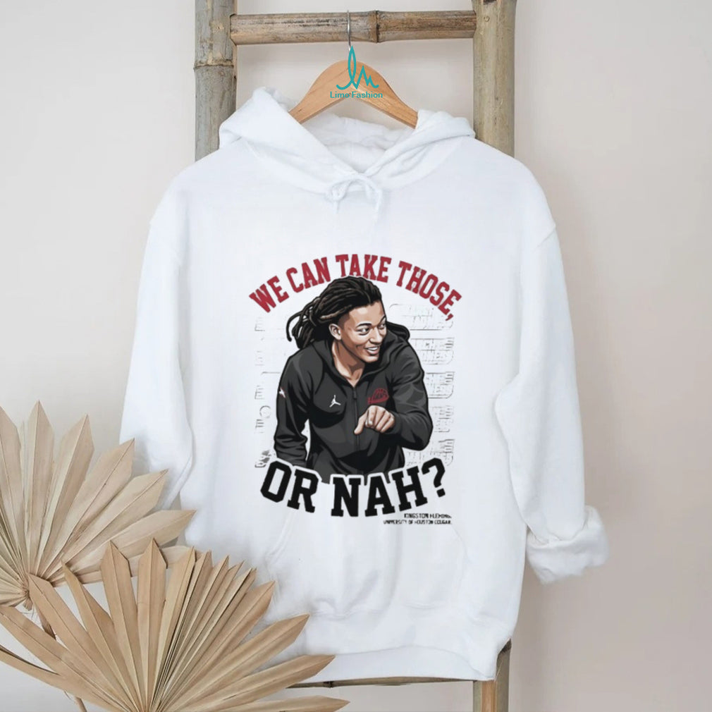 We Can Take Those Or Nah Kingston Fleming Houston Cougars T Shirt