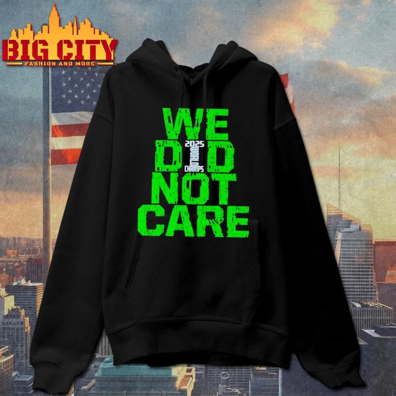 We Did Not Care 2025 World Champs Green Typography Shirt