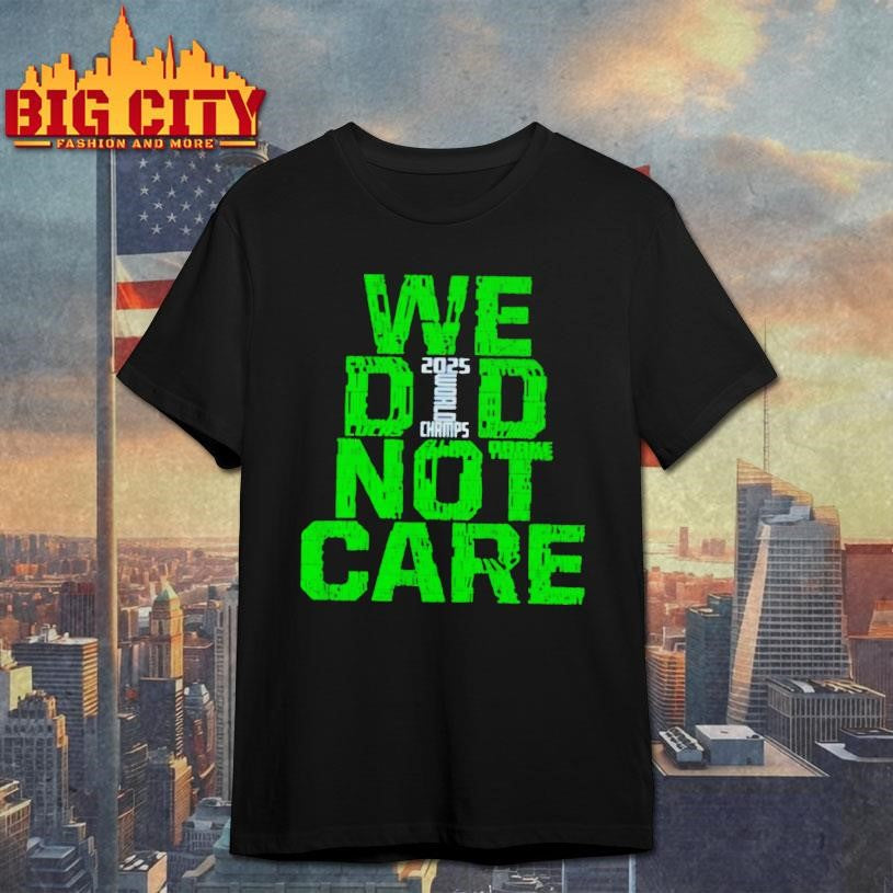 We Did Not Care 2025 World Champs Green Typography Shirt