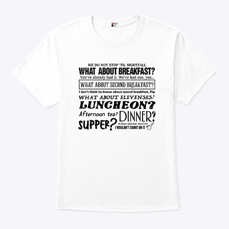We Do Not Stop Til The Nightfall What About Second Breakfast T Shirt