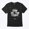 We Gotta Stay In The Fight Boston Celtics Shirt