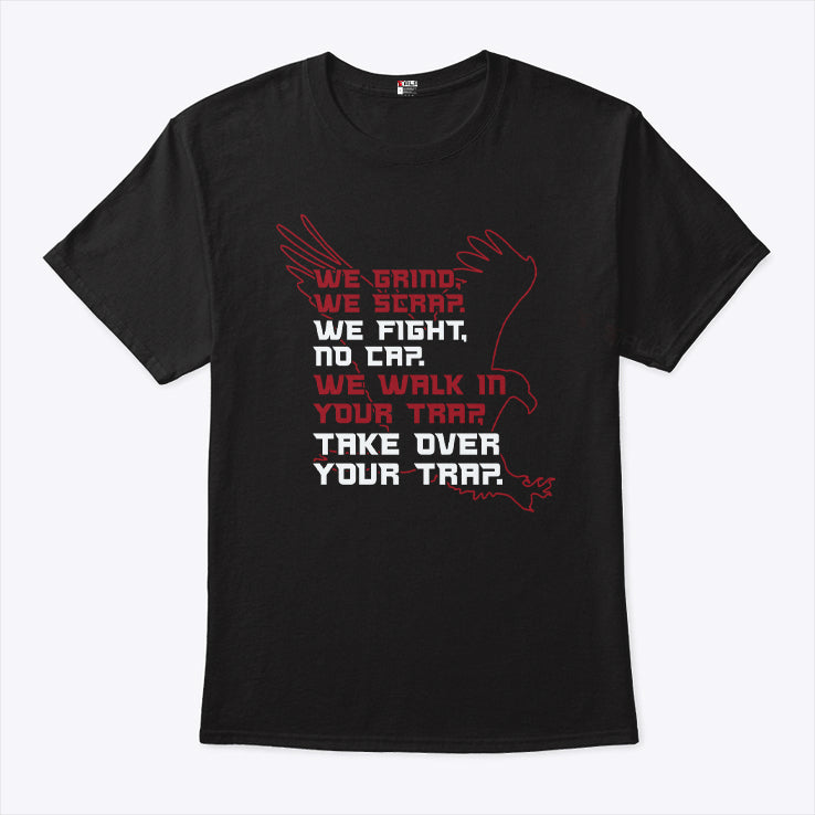 Atlanta Falcons We Grind We Scrap We Fight No Cap We Walk In Your Trap Take Over Your Trap Shirt