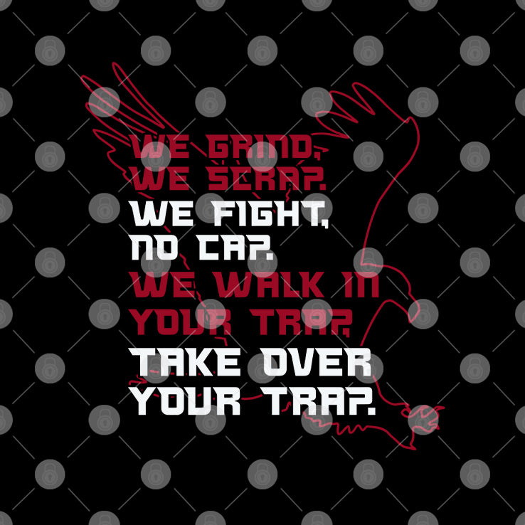 Atlanta Falcons We Grind We Scrap We Fight No Cap We Walk In Your Trap Take Over Your Trap Shirt
