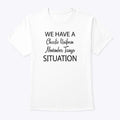 We Have A Charlie Uniform November Tango Situation T Shirt