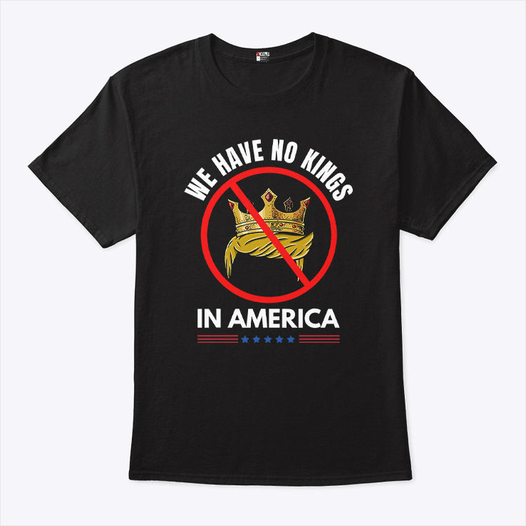 We Have No Kings In America T Shirt