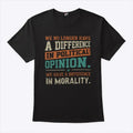 We No Longer Have A Difference In Political Opinion We Have A Difference In Morality Shirt