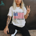 We Only Fly One Flag Round Here American Flag Patriot T Shirt