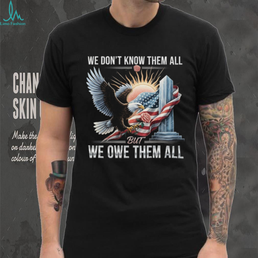 We Owe Them All Fallen Hero Tribute Shirt Patriotic Eagle & Flag T shirt