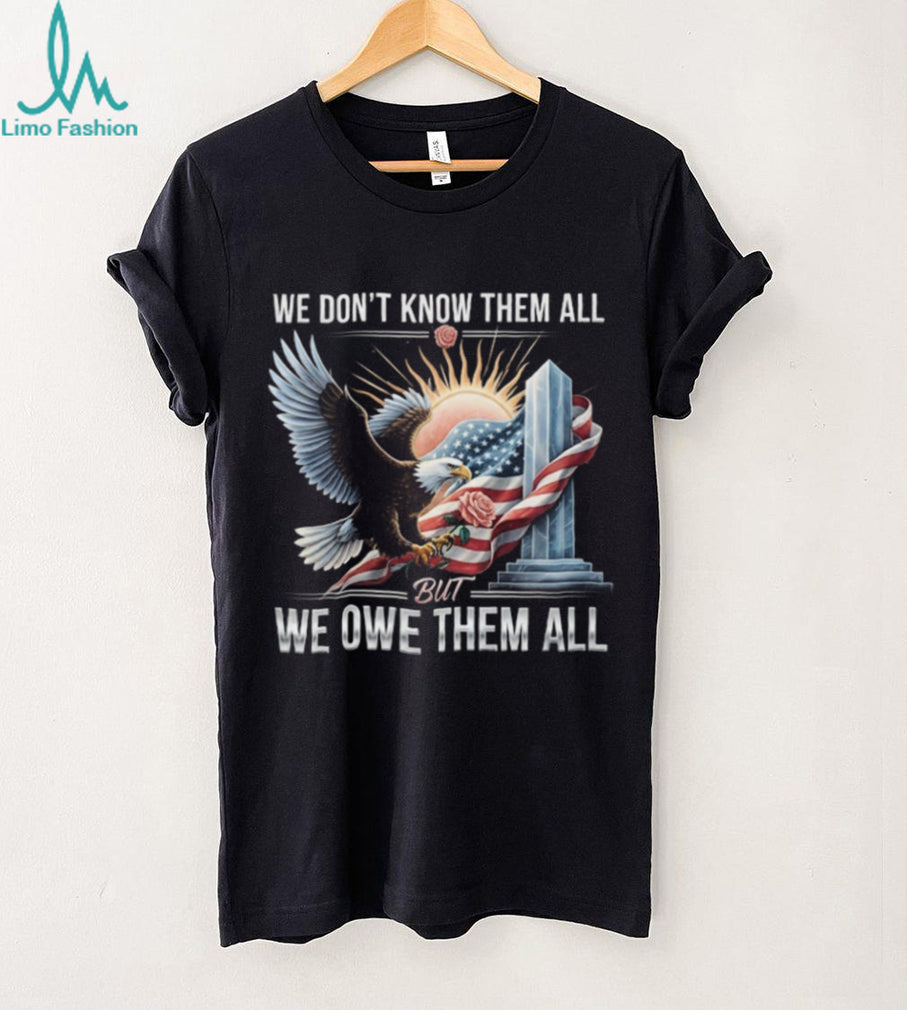 We Owe Them All Fallen Hero Tribute Shirt Patriotic Eagle & Flag T shirt