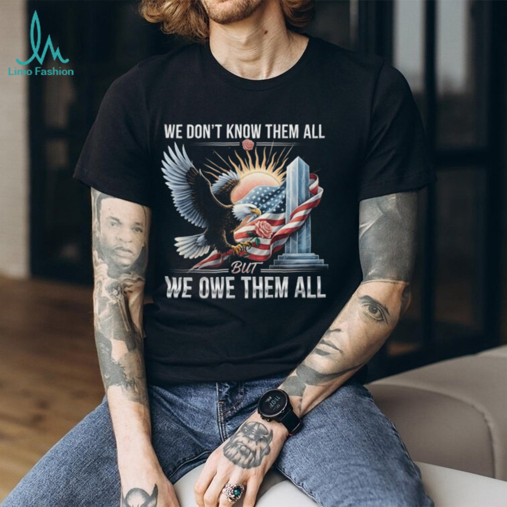 We Owe Them All Fallen Hero Tribute Shirt Patriotic Eagle & Flag T shirt