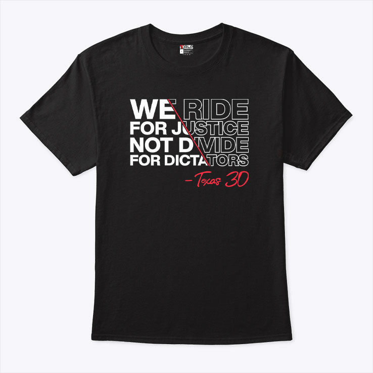 We Ride For Justice Not Divide For Dictators Texas 30 T Shirt
