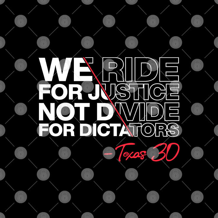 We Ride For Justice Not Divide For Dictators Texas 30 T Shirt