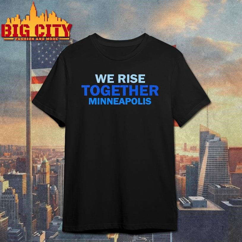 We Rise Together Minneapolis Shirt