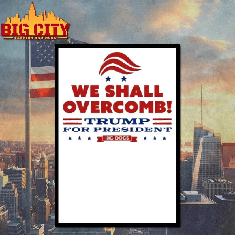 We Shall Overcomb Trump For President Shirt