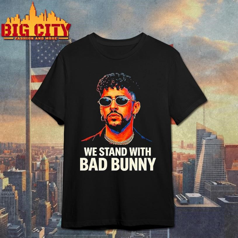 We Stand With Bad Bunny Shirt