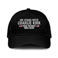 We Stand With Charlie Kirk True Patriot 1993-2025 Hat
