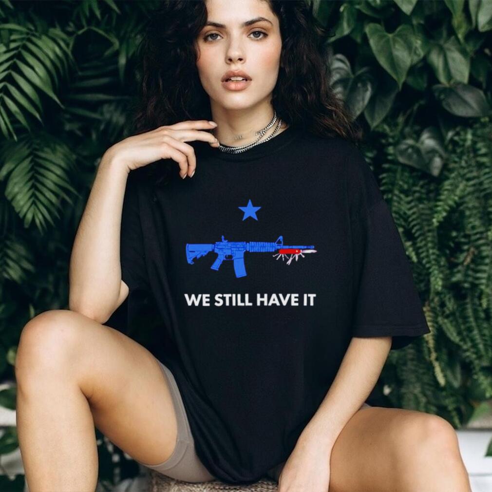 We Still Have It Rifle And Swiss Army Knife shirt