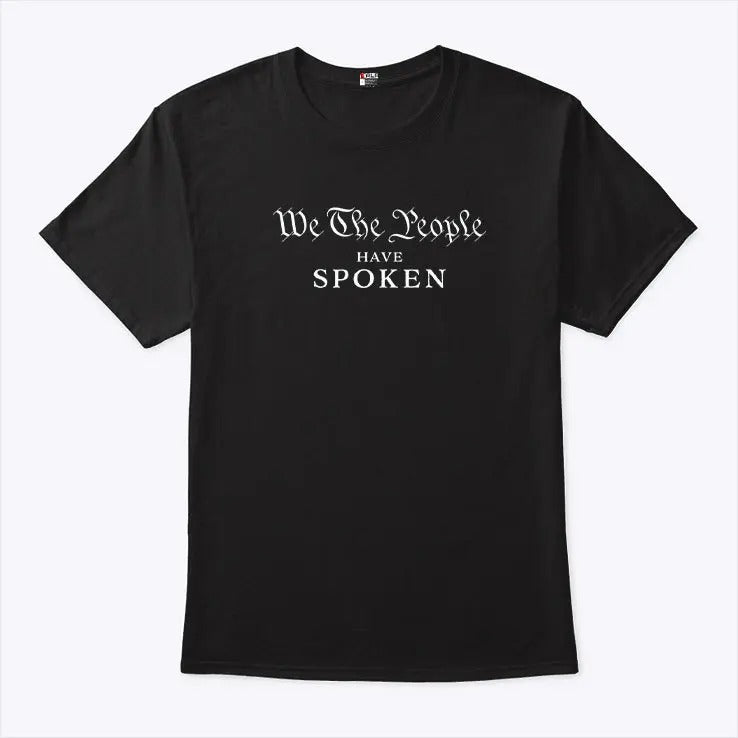 We The People Have Spoken Trump Wins T Shirt