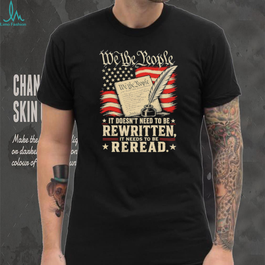 We The People Reread the Constitution Patriotic Quill T Shirt