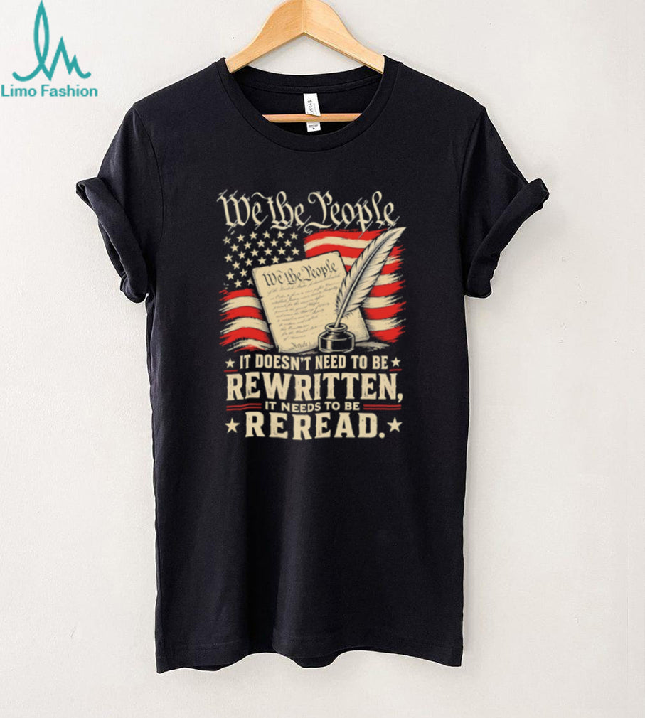 We The People Reread the Constitution Patriotic Quill T Shirt