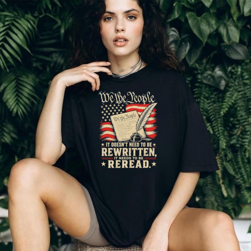 We The People Reread the Constitution Patriotic Quill T Shirt