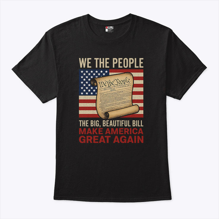 We The People The Big Beautiful Bill Make America Great Again T Shirt