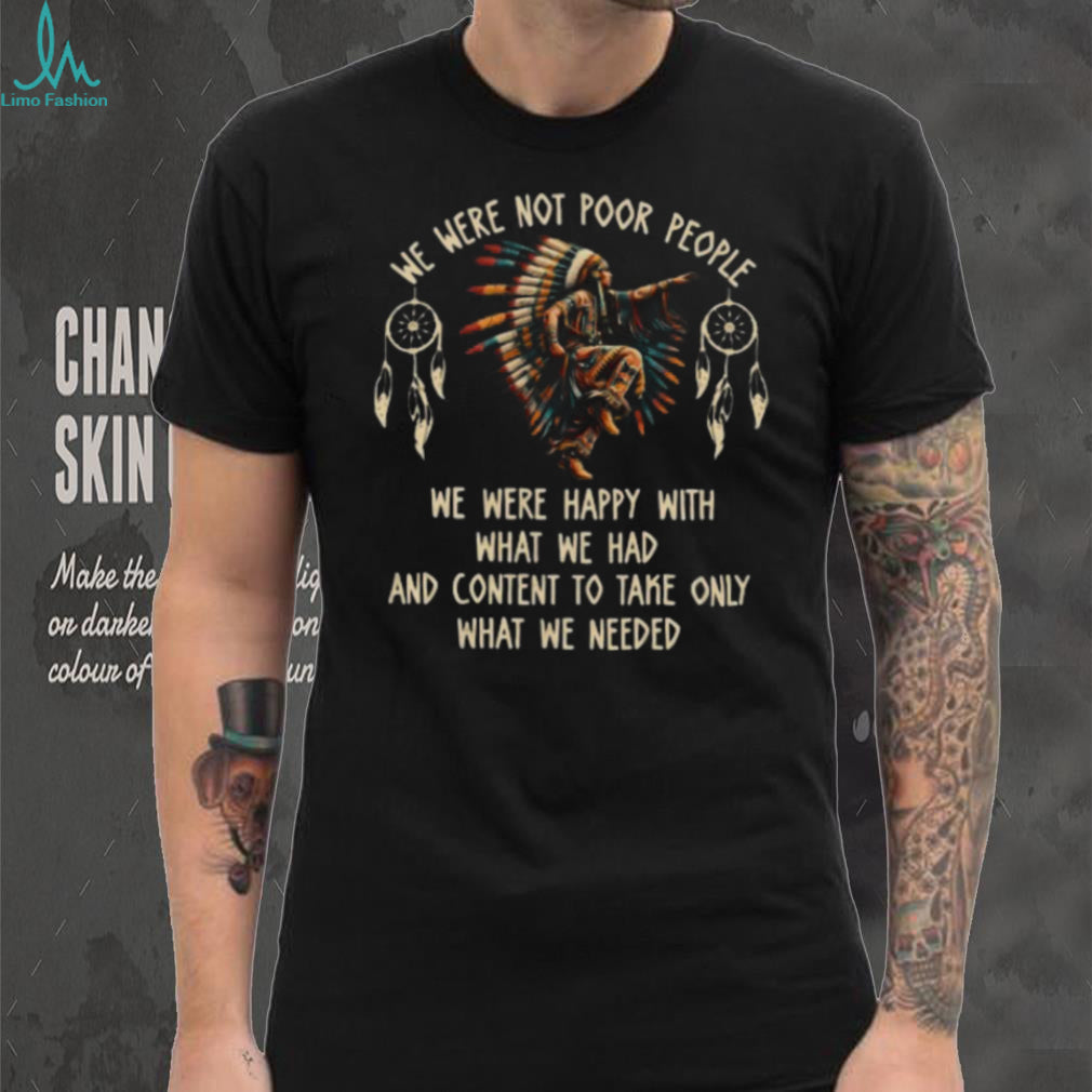 We Were Not Poor People Native American Dancer Quote Tee