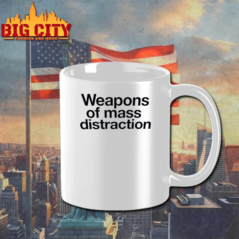 Weapons of Mass Distraction Shirt
