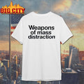 Weapons of Mass Distraction Shirt