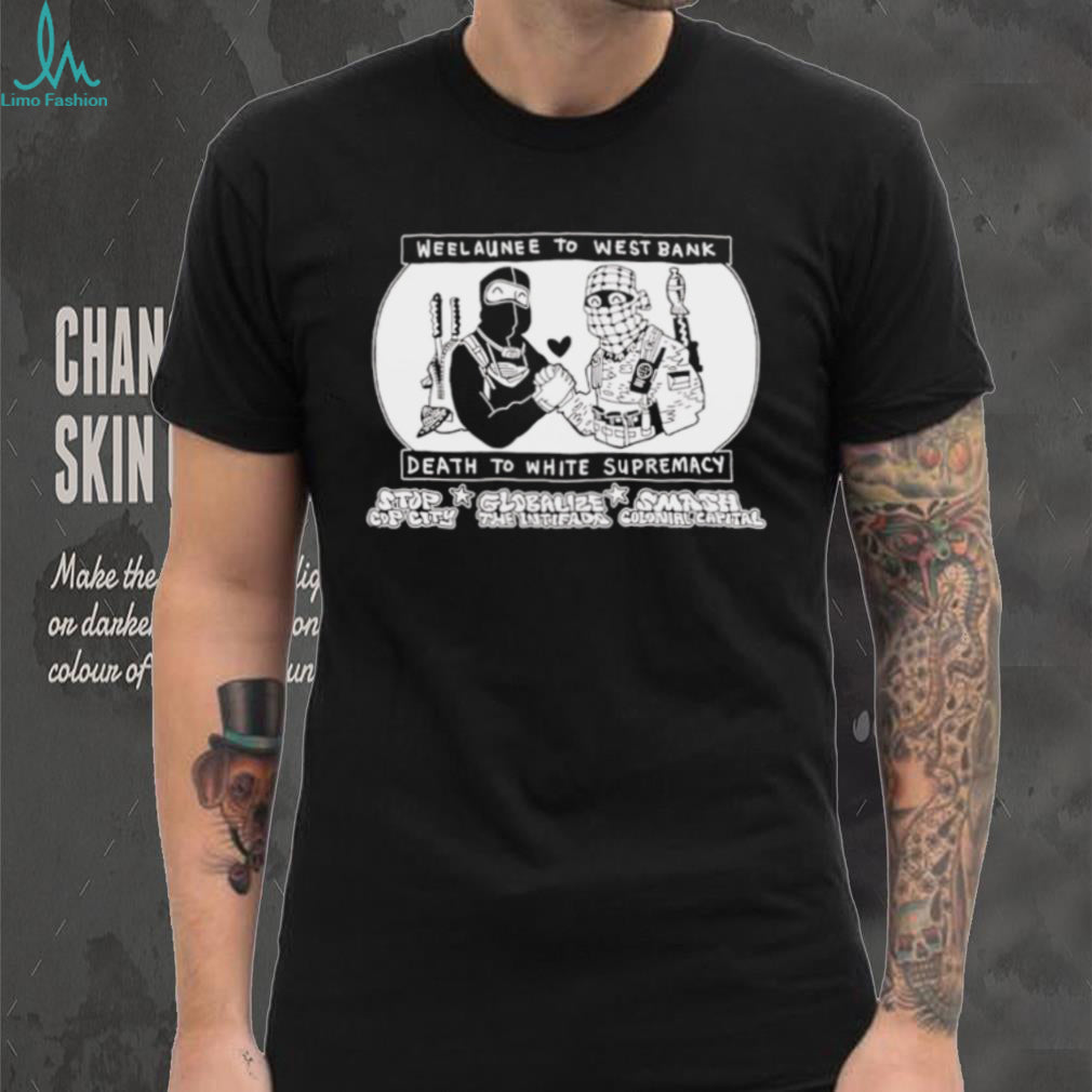 Weelaunee To West Bank Death To White Supremacy shirt