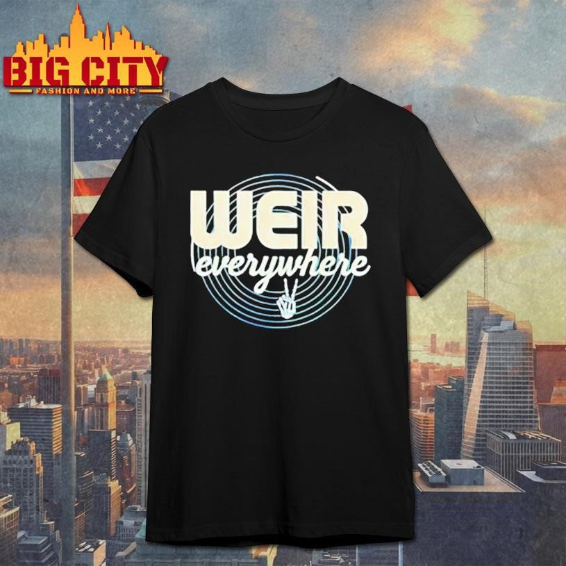 Weir Everywhere Funny Sarcastic Humor Saying shirt