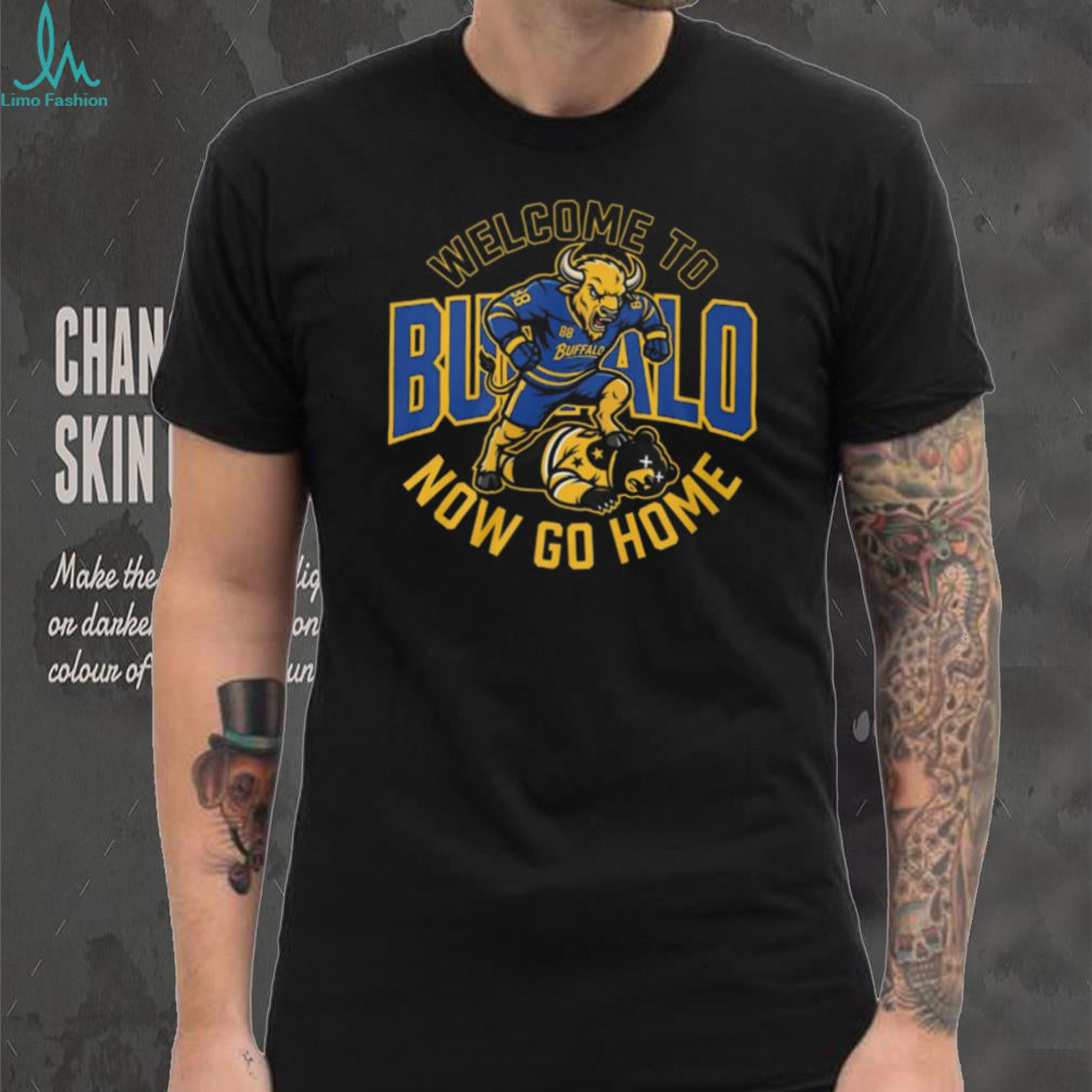 Welcome To Buffalo Now Go Home Buffalo Sabres Rivalry T Shirt