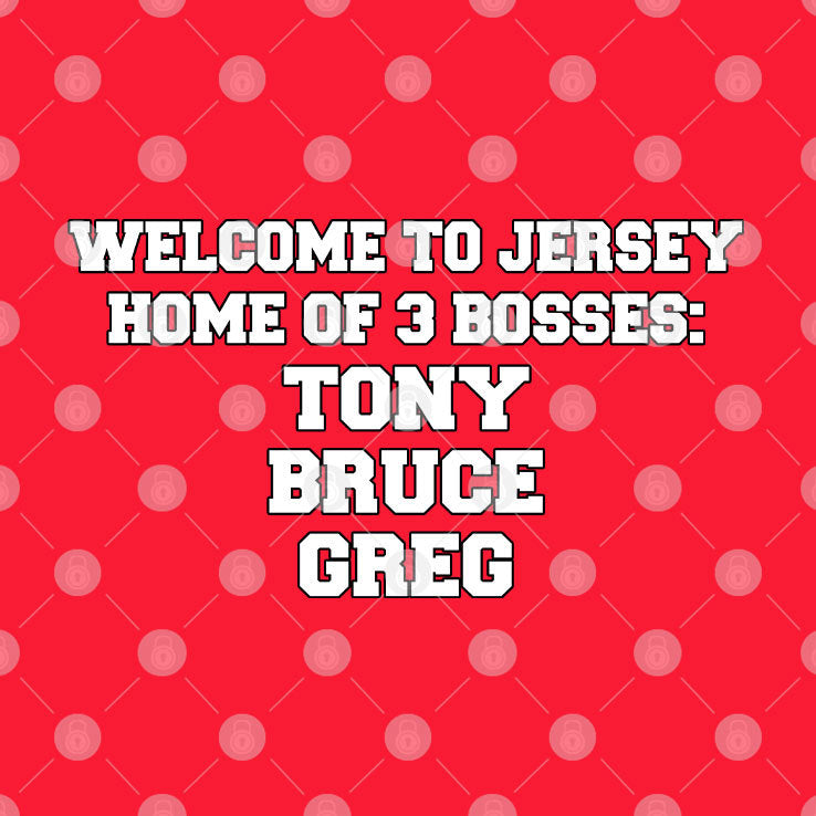 Welcome To Jersey Home Of 3 Bosses Tony Bruce Greg Shirt