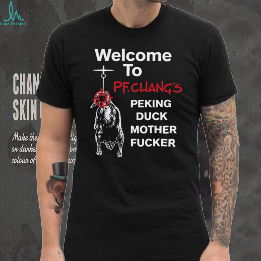 Welcome To PF Chang’s Peking Duck Mother Fucker Funny T Shirt