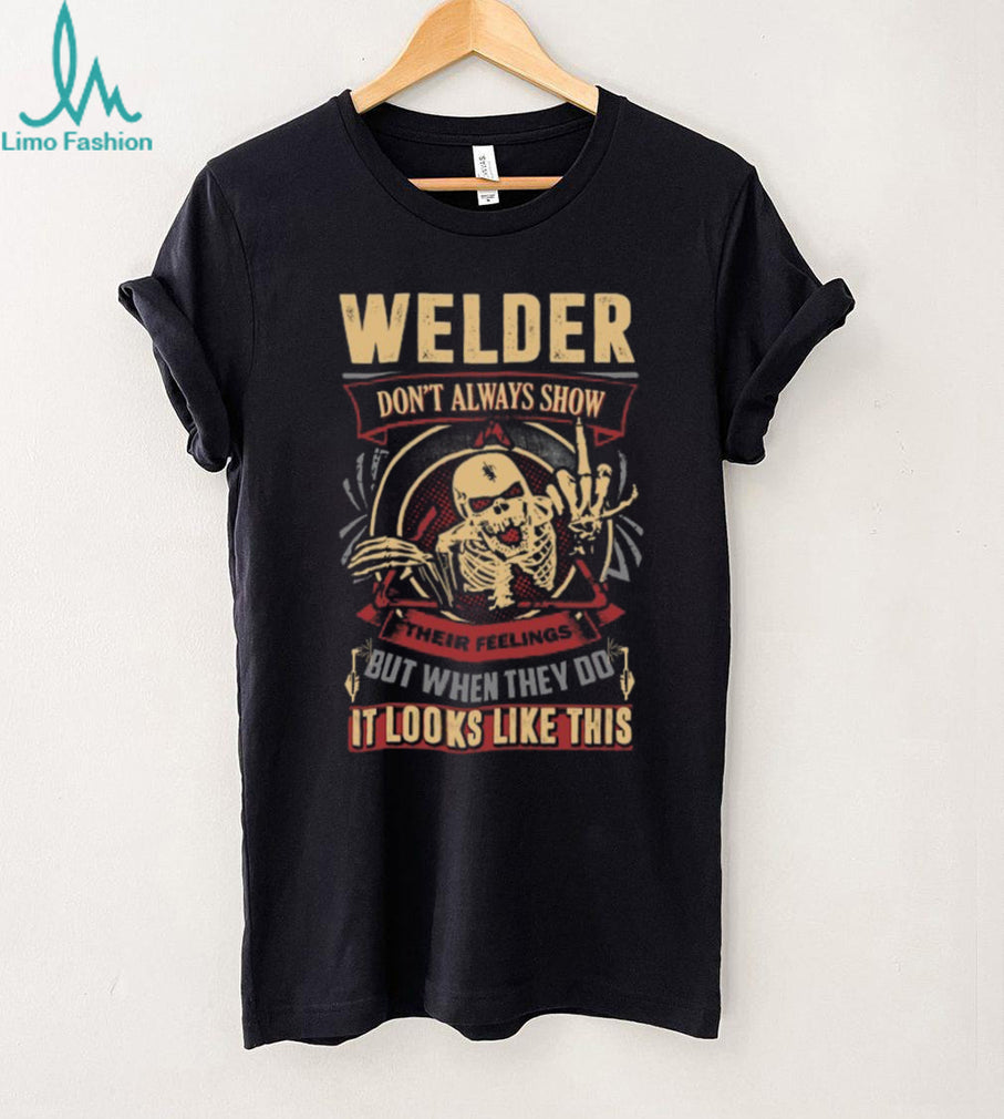 Welder Skeleton Design Don’t Always Show Their Feelings T Shirt