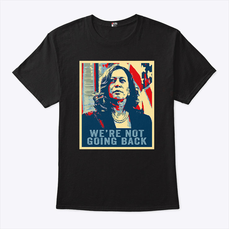 We’re Not Going Back Kamala Harris 2024 Shirt