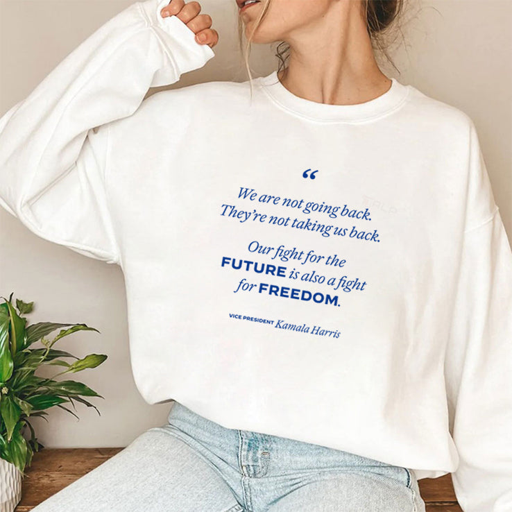 We’re Not Going Back Our Fight For The Future Is Also A Fight For Freedom Kamala Harris Shirt
