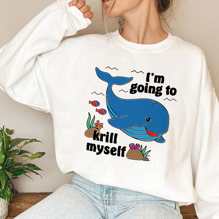 Whale I’m Going To Krill Myself T Shirt