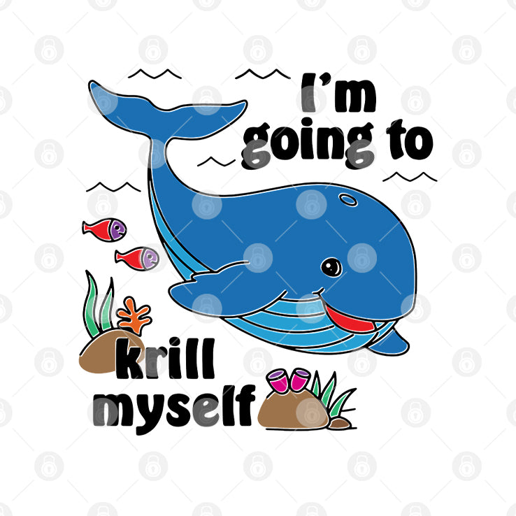 Whale I’m Going To Krill Myself T Shirt