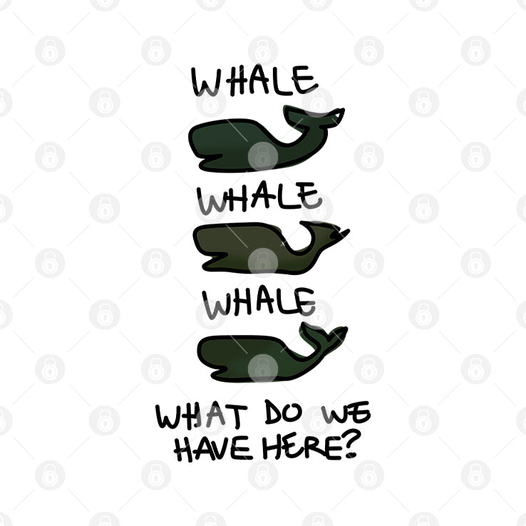 Whale Whale Whale What Do We Have Here T Shirt