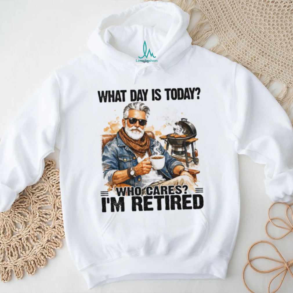 What Day Is Today Who Cares I’m Retired BBQ Grandpa T Shirt