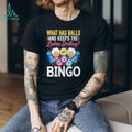 What Has Balls And Keeps Ladies Smiling Bingo Night Funny T Shirt